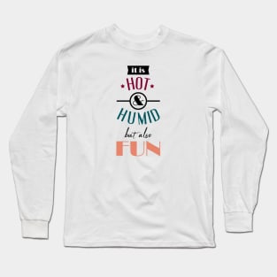 Hot Humid Fun Long Sleeve T-Shirt